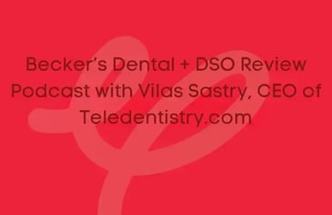 Becker’s Dental + DSO Review Podcast with Vilas Sastry